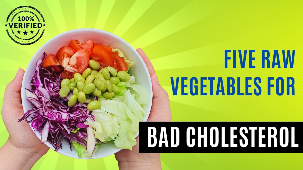 Five Raw Vegetables for Bad Cholesterol